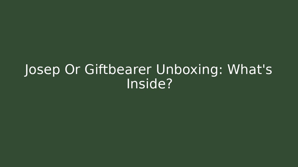 Josep Or Giftbearer Unboxing: What’s Inside? - Critter Realm