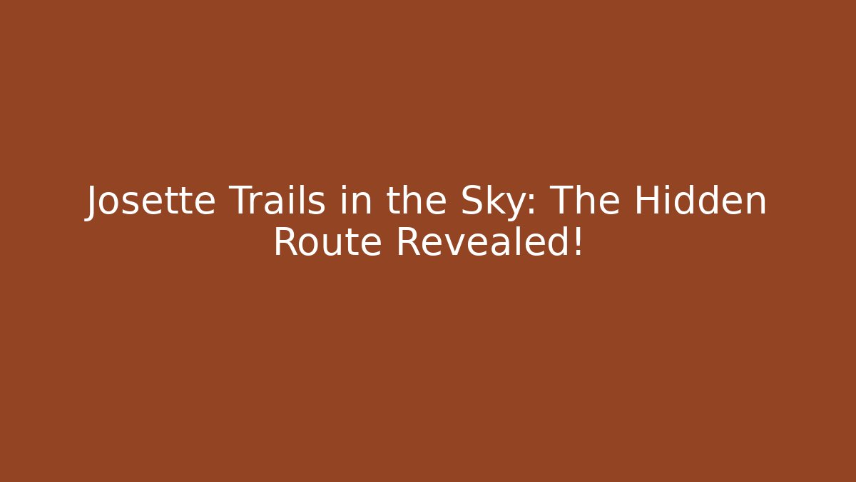 Josette Trails in the Sky: The Hidden Route Revealed!