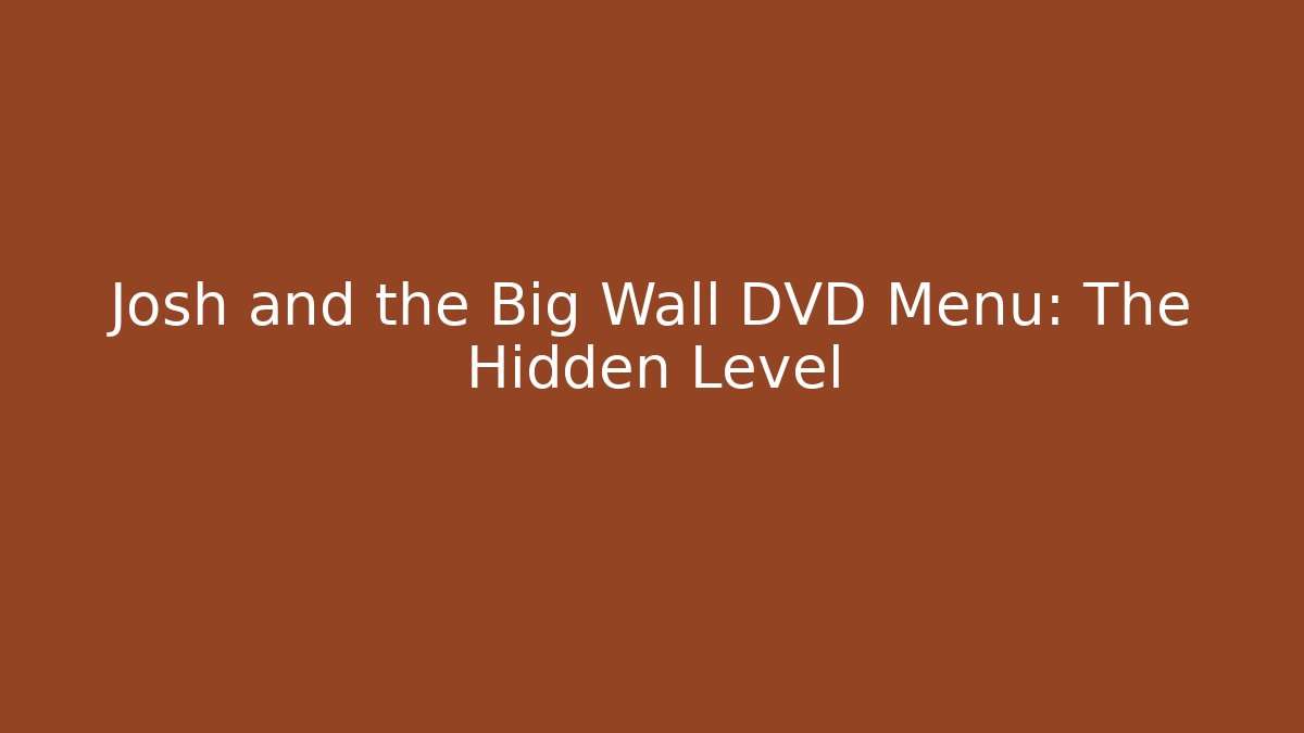 Josh and the Big Wall DVD Menu: The Hidden Level - Critter Realm