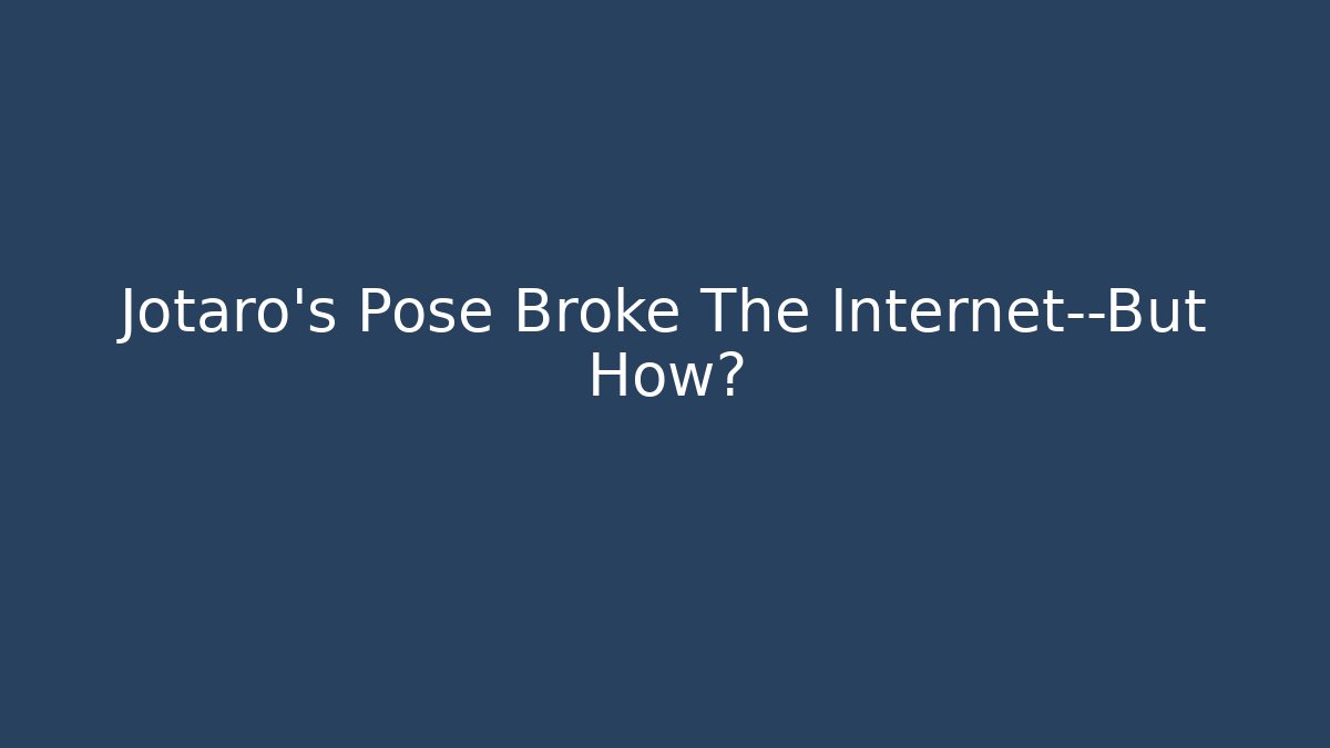 Jotaro's Pose Broke The Internet—But How?