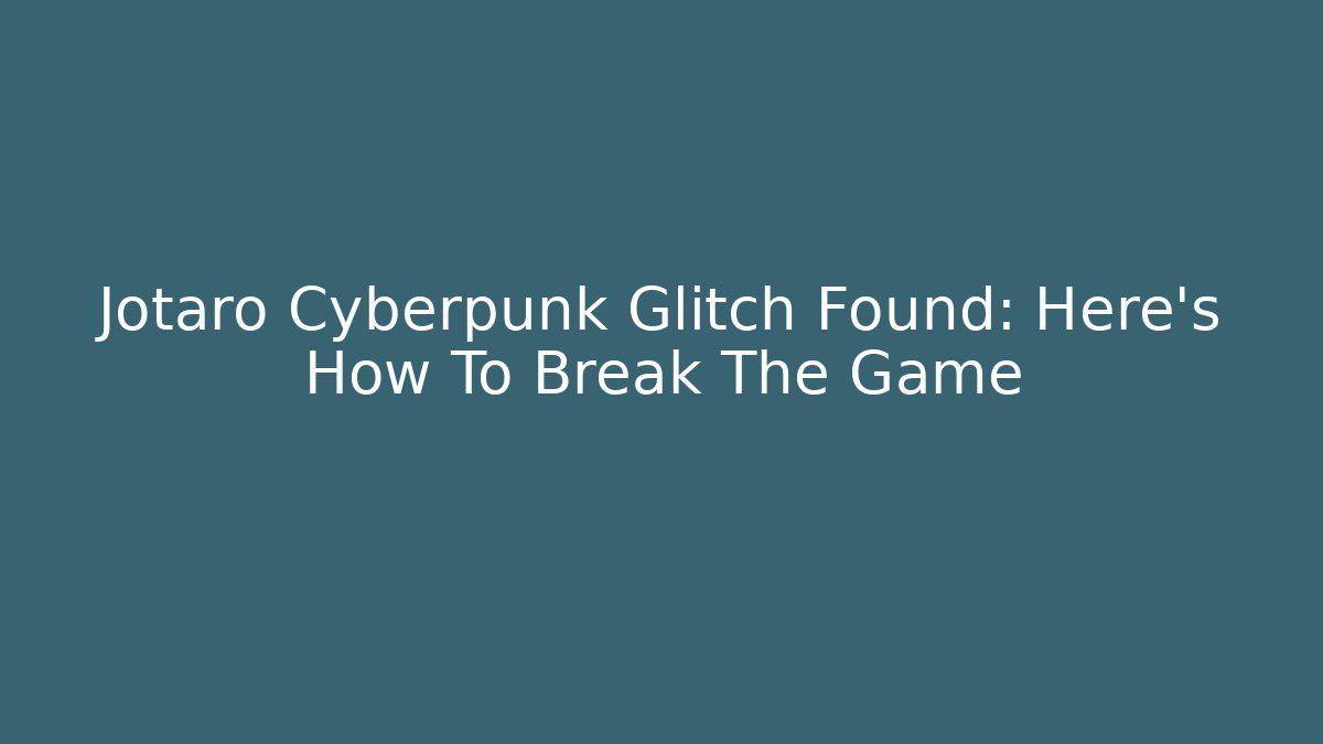 Jotaro Cyberpunk Glitch Found: Here's How To Break The Game