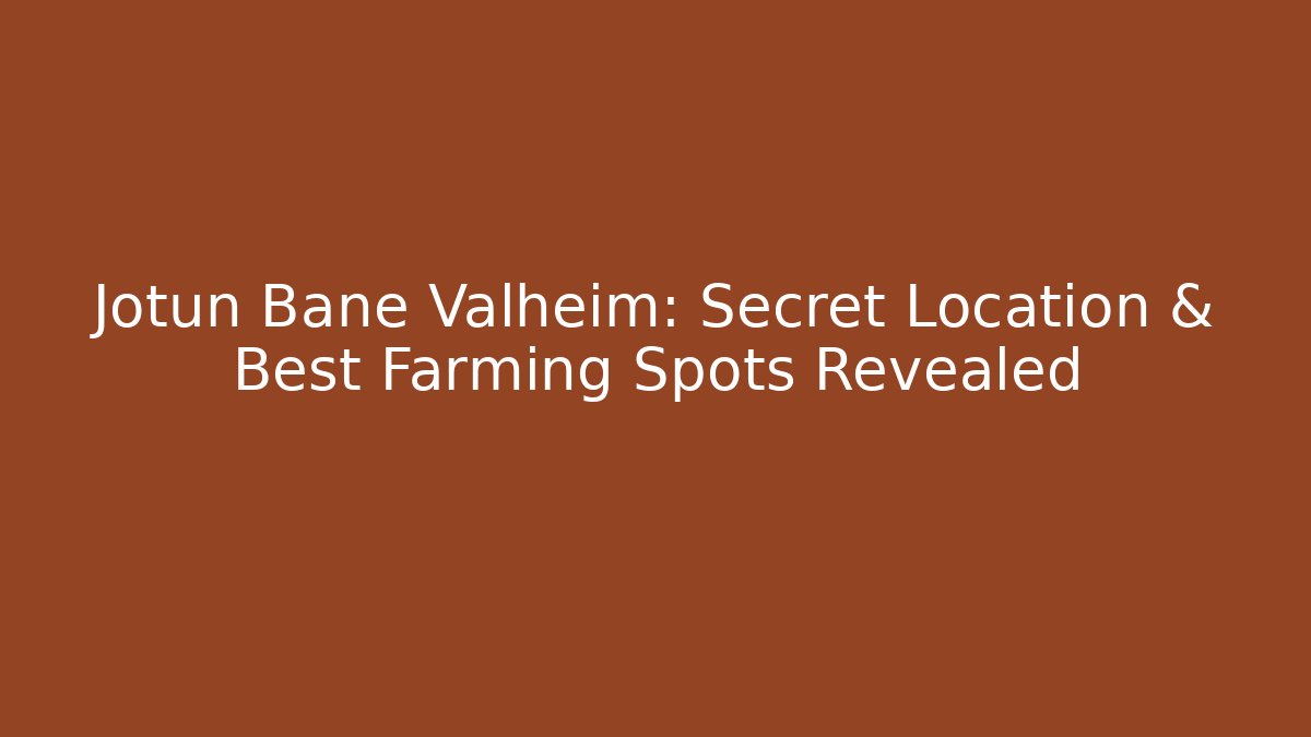 Jotun Bane Valheim: Secret Location & Best Farming Spots Revealed