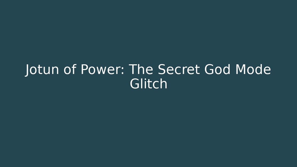 Jotun of Power: The Secret God Mode Glitch