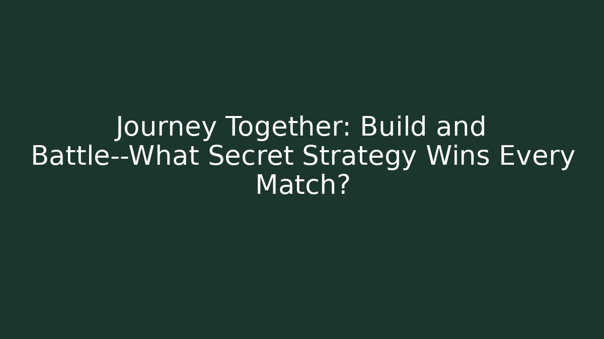 Journey Together: Build and Battle—What Secret Strategy Wins Every Match? - Critter Realm