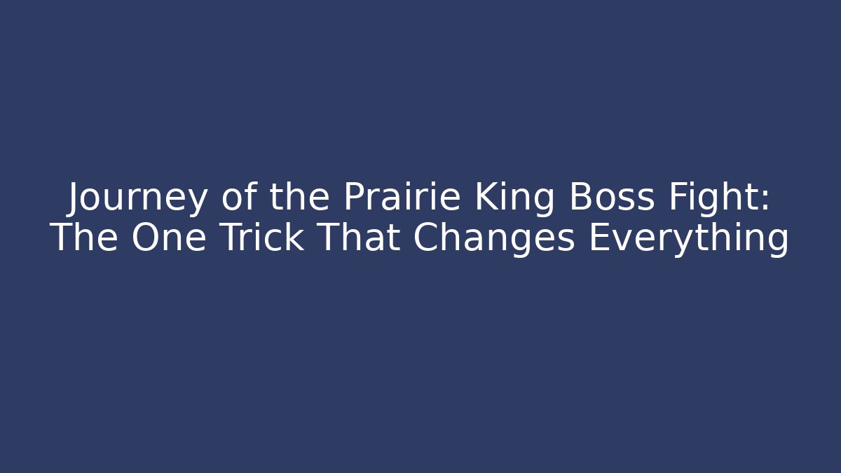 Journey of the Prairie King Boss Fight: The One Trick That Changes Everything