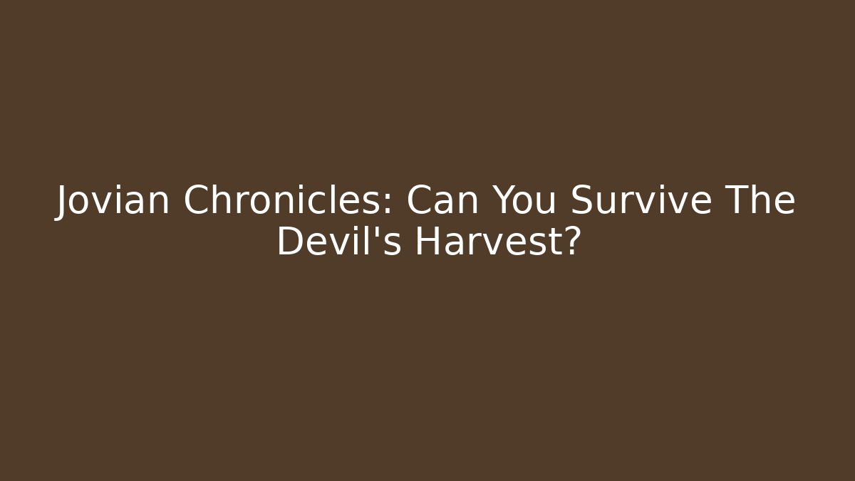 Jovian Chronicles: Can You Survive The Devil's Harvest?