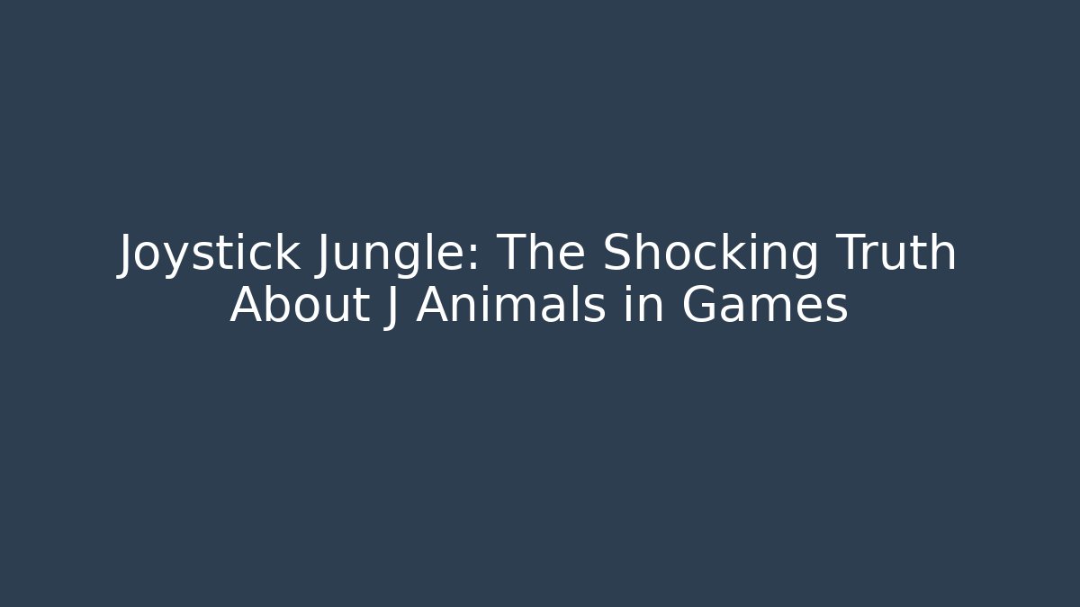 Joystick Jungle: The Shocking Truth About J Animals in Games