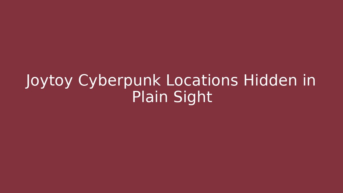 Joytoy Cyberpunk Locations Hidden in Plain Sight - Critter Realm