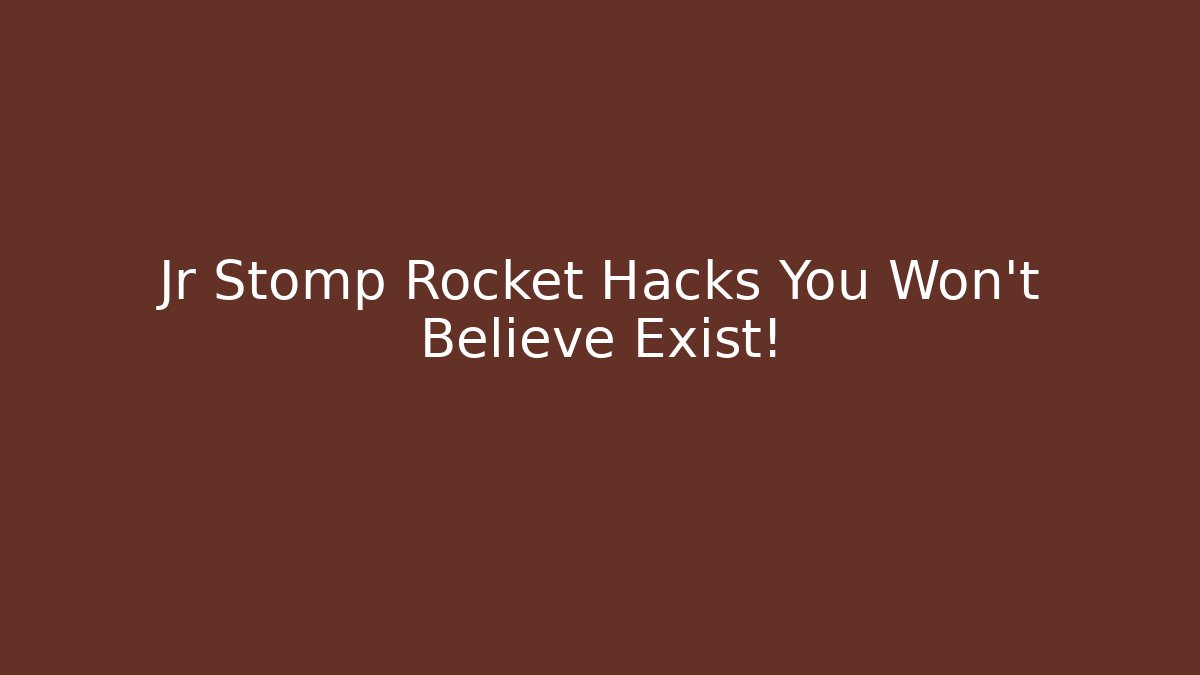 Jr Stomp Rocket Hacks You Won't Believe Exist!
