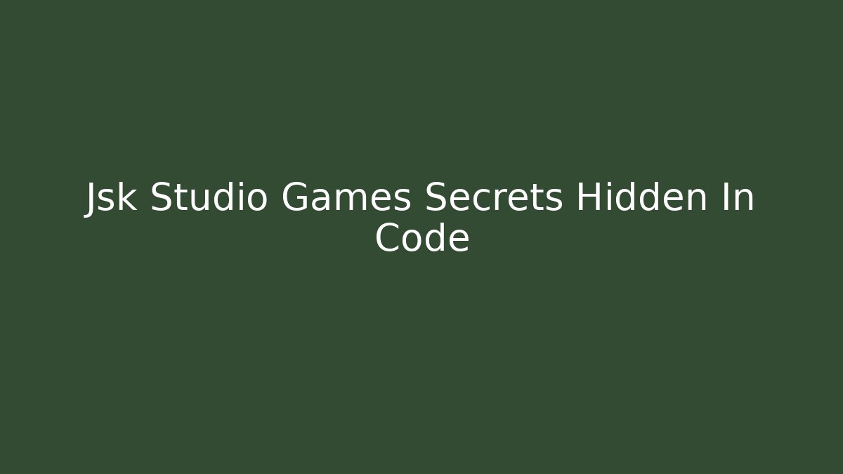 Jsk Studio Games Secrets Hidden In Code