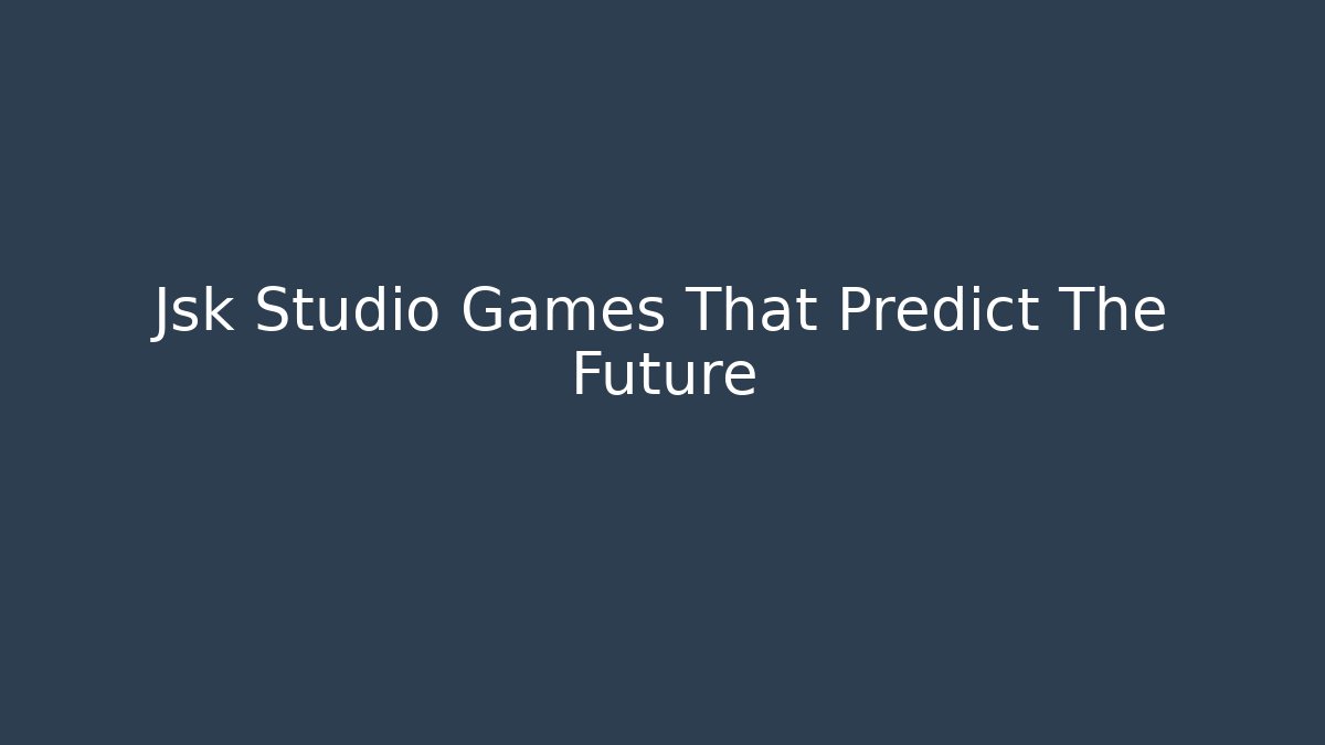 Jsk Studio Games That Predict The Future