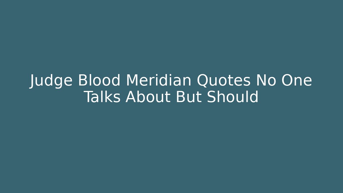 Judge Blood Meridian Quotes No One Talks About But Should