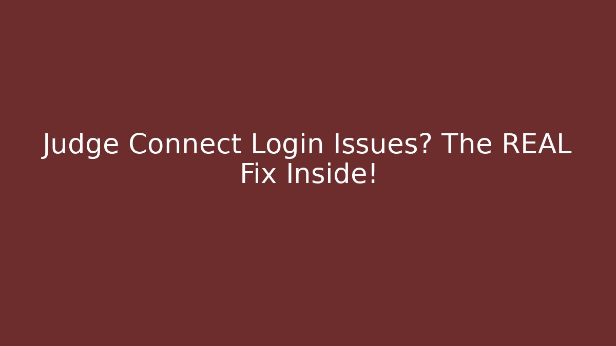 Judge Connect Login Issues? The REAL Fix Inside!