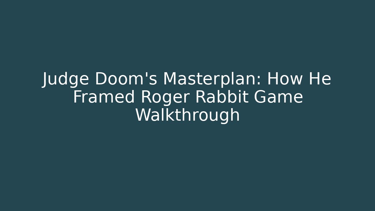 Judge Doom's Masterplan: How He Framed Roger Rabbit Game Walkthrough