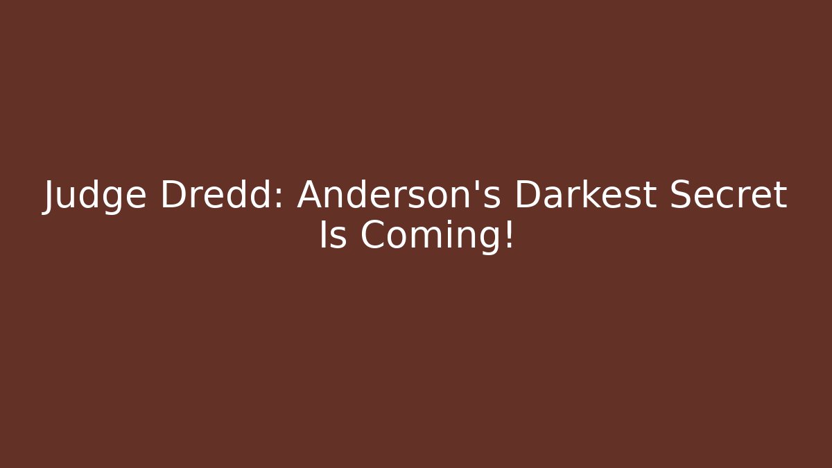 Judge Dredd: Anderson's Darkest Secret Is Coming!