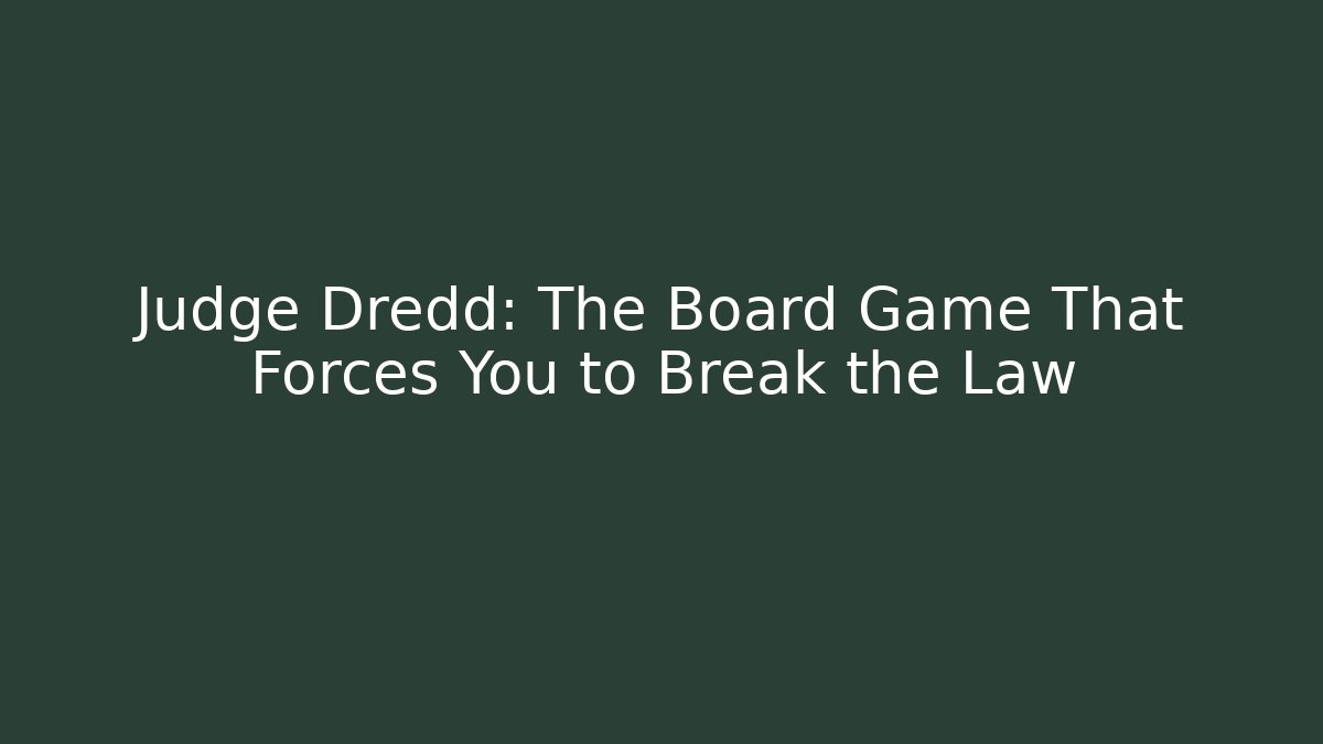 Judge Dredd: The Board Game That Forces You to Break the Law