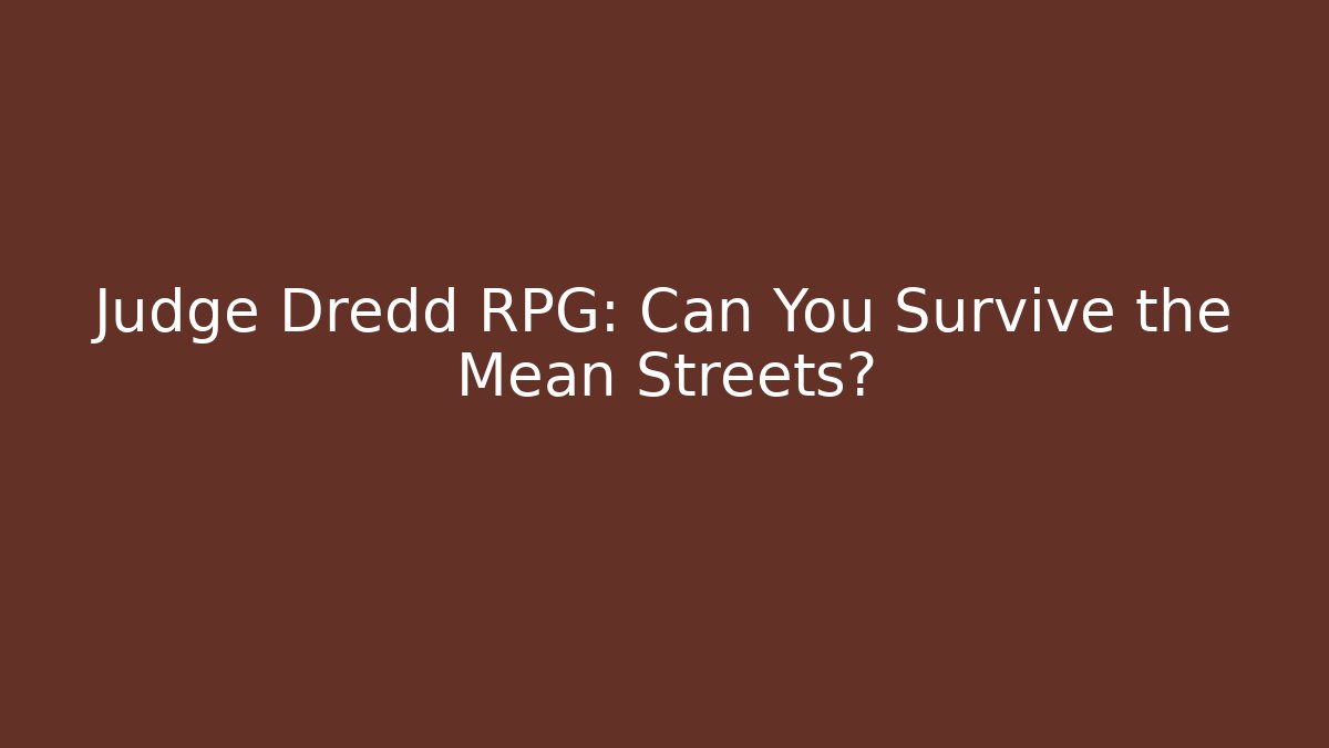 Judge Dredd RPG: Can You Survive the Mean Streets?