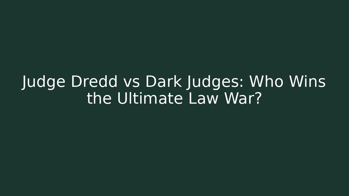 Judge Dredd vs Dark Judges: Who Wins the Ultimate Law War?