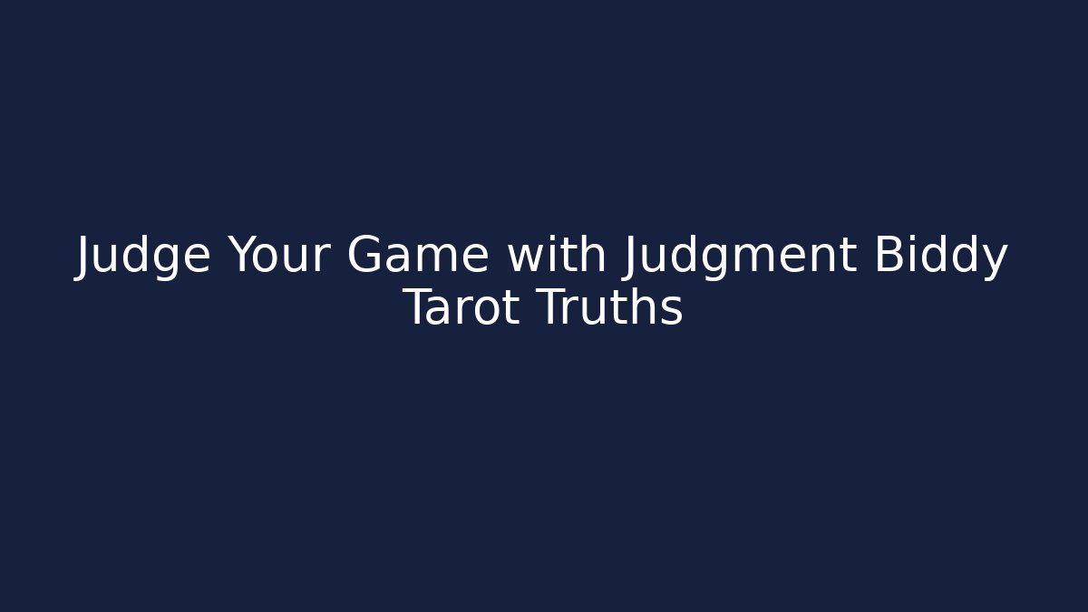 Judge Your Game with Judgment Biddy Tarot Truths