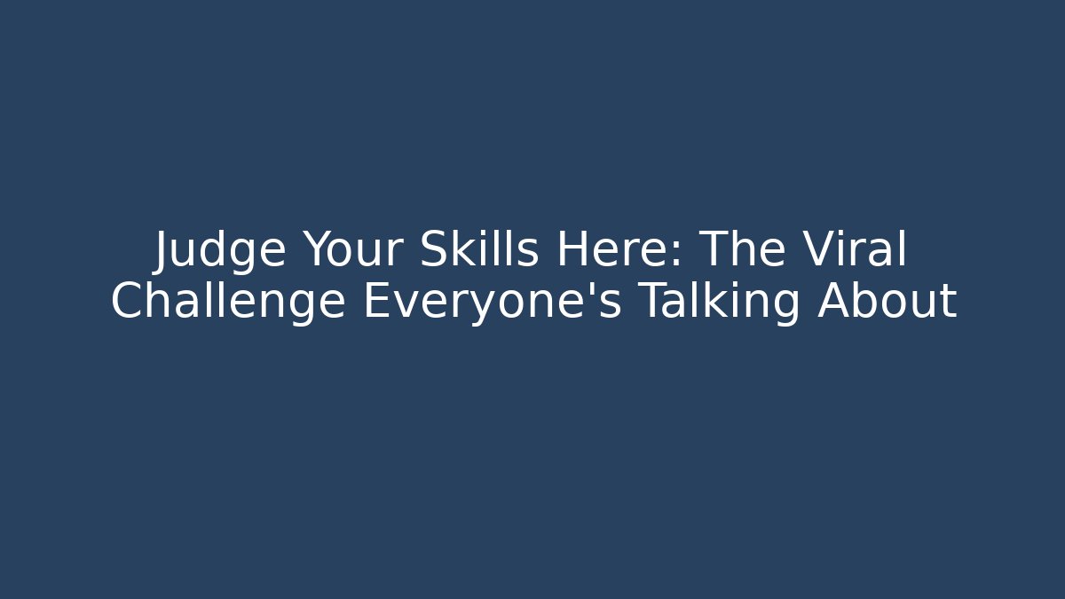 Judge Your Skills Here: The Viral Challenge Everyone’s Talking About