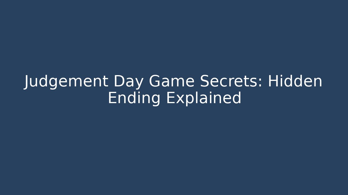 Judgement Day Game Secrets: Hidden Ending Explained - Critter Realm