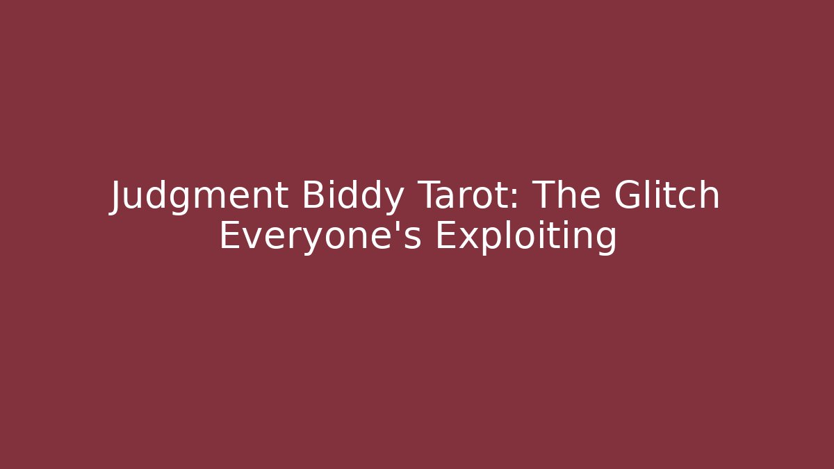 Judgment Biddy Tarot: The Glitch Everyone's Exploiting