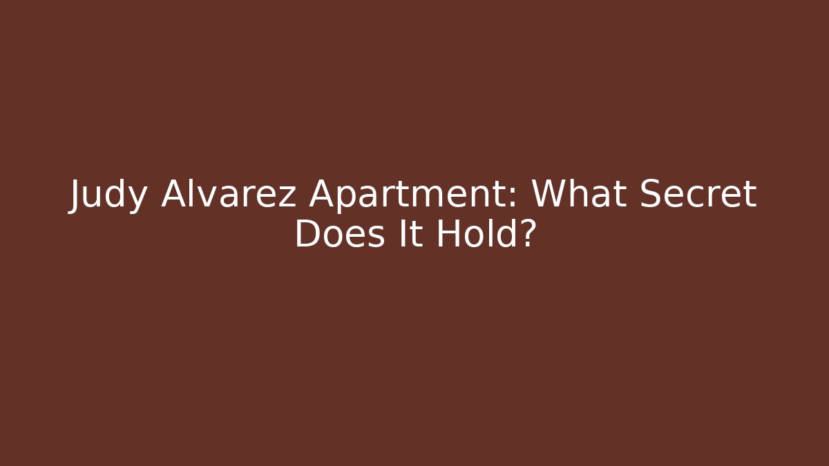 Judy Alvarez Apartment: What Secret Does It Hold? - Critter Realm