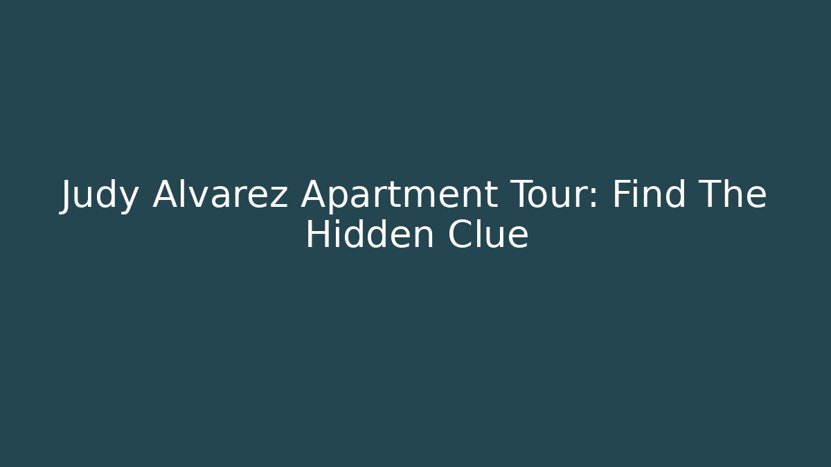 Judy Alvarez Apartment Tour: Find The Hidden Clue
