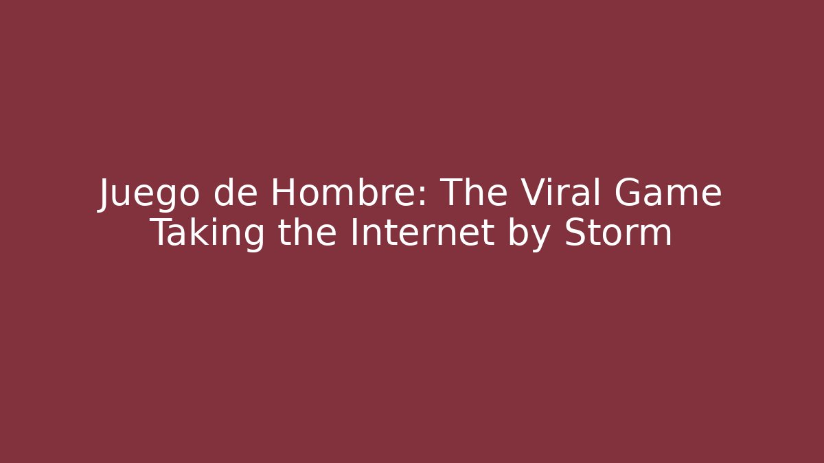 Juego de Hombre: The Viral Game Taking the Internet by Storm