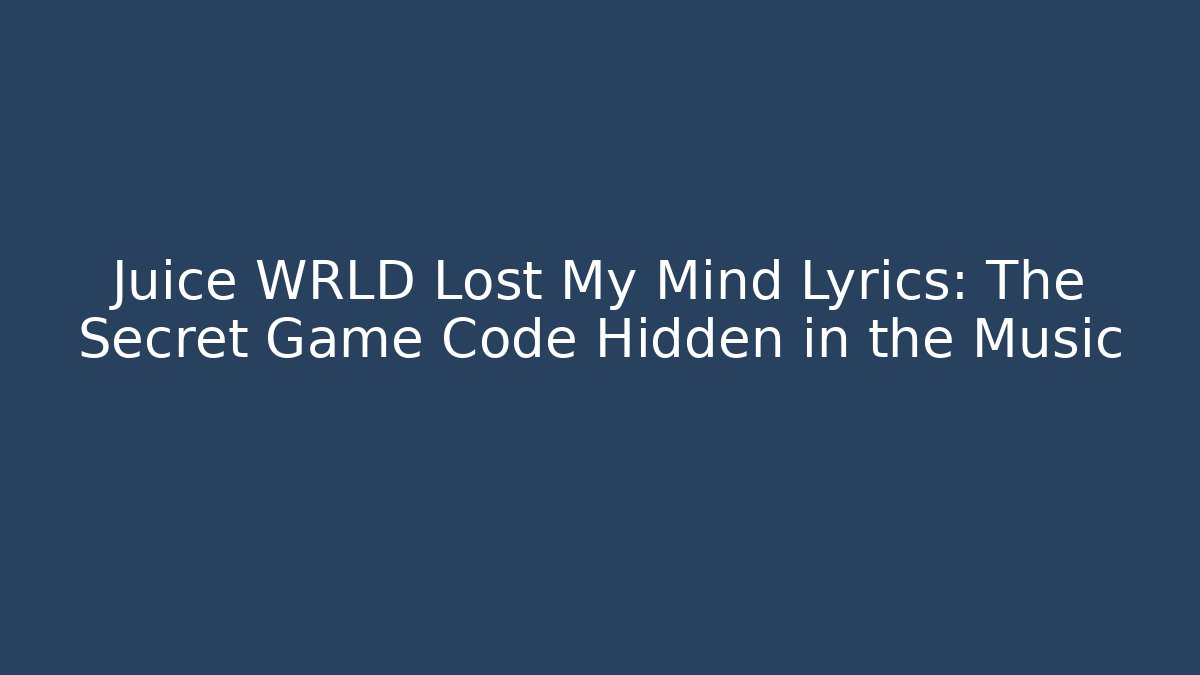 Juice WRLD Lost My Mind Lyrics: The Secret Game Code Hidden in the Music - Critter Realm