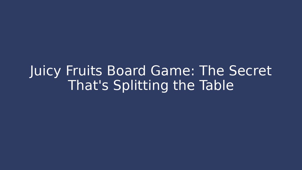 Juicy Fruits Board Game: The Secret That's Splitting the Table