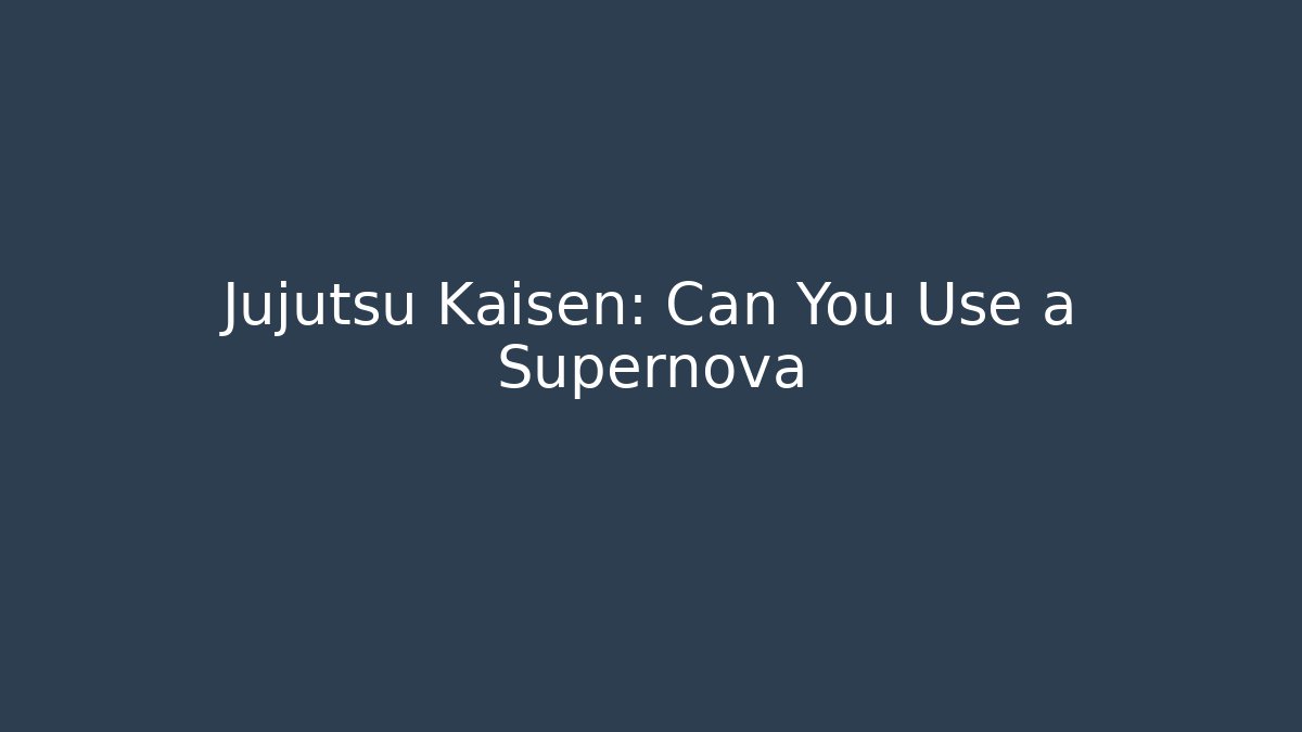 Jujutsu Kaisen: Can You Use a Supernova - Critter Realm