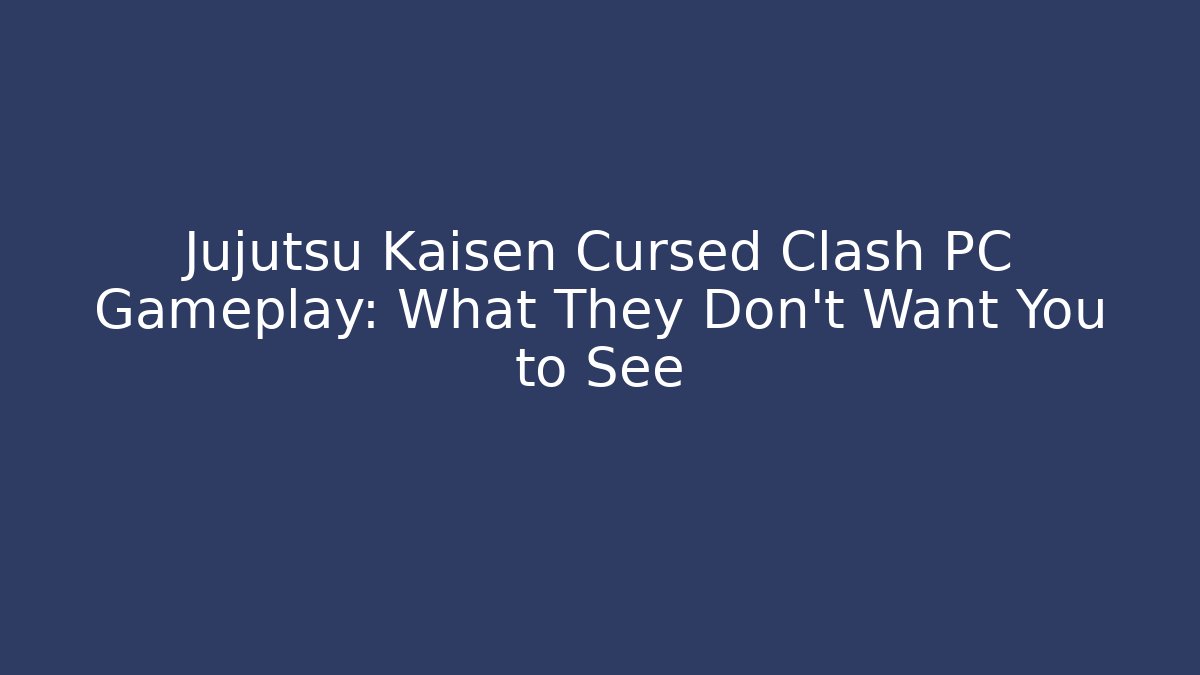 Jujutsu Kaisen Cursed Clash PC Gameplay: What They Don't Want You to See