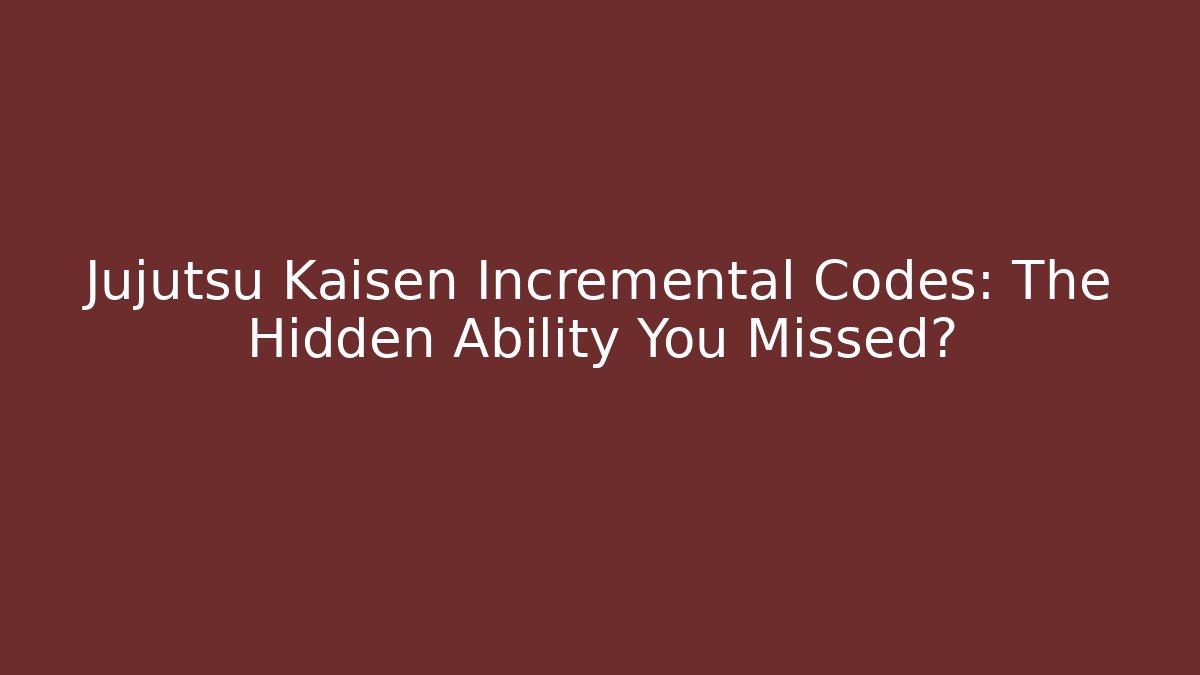 Jujutsu Kaisen Incremental Codes: The Hidden Ability You Missed? - Critter Realm