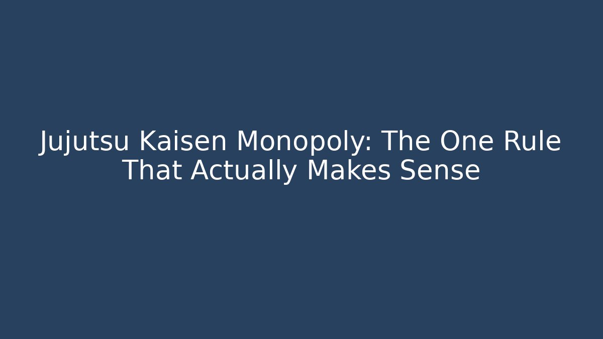 Jujutsu Kaisen Monopoly: The One Rule That Actually Makes Sense