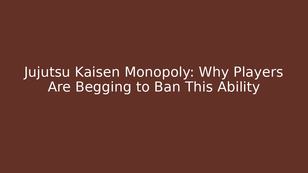 Jujutsu Kaisen Monopoly: Why Players Are Begging to Ban This Ability