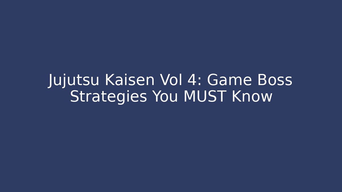 Jujutsu Kaisen Vol 4: Game Boss Strategies You MUST Know