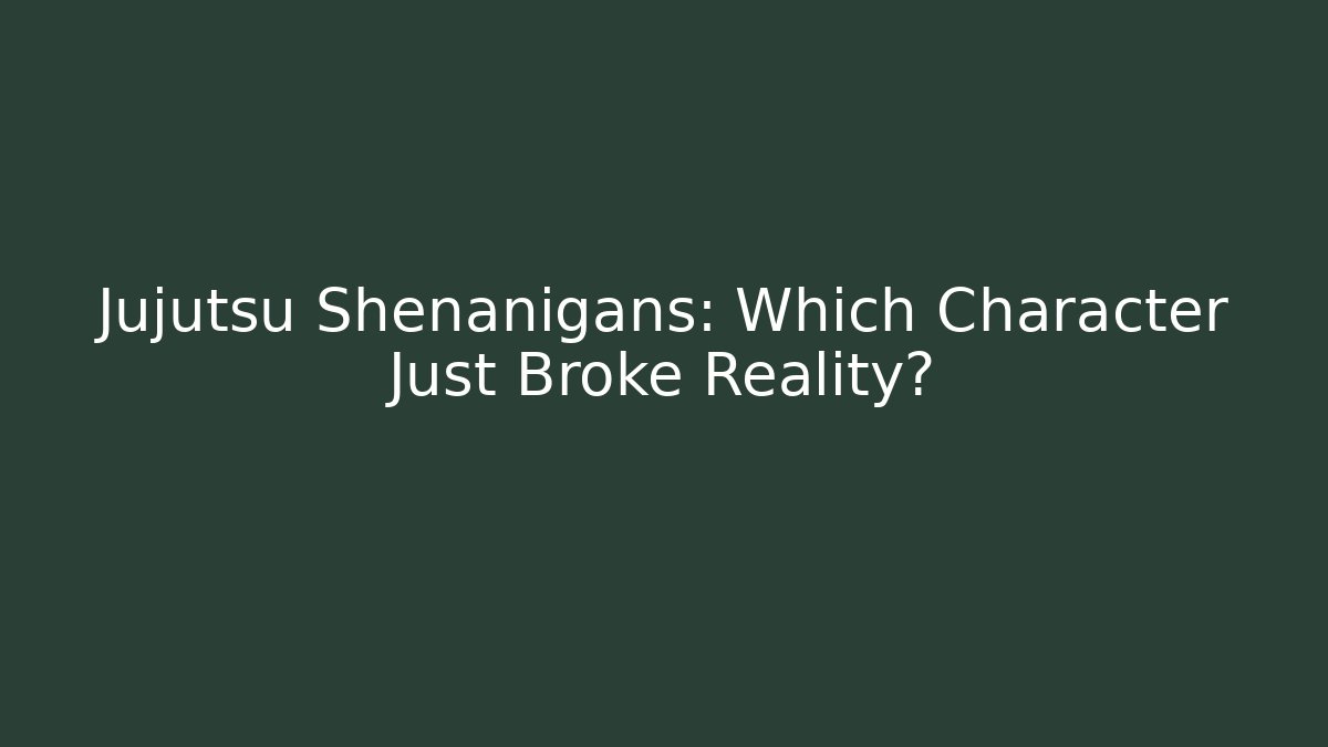 Jujutsu Shenanigans: Which Character Just Broke Reality? - Critter Realm