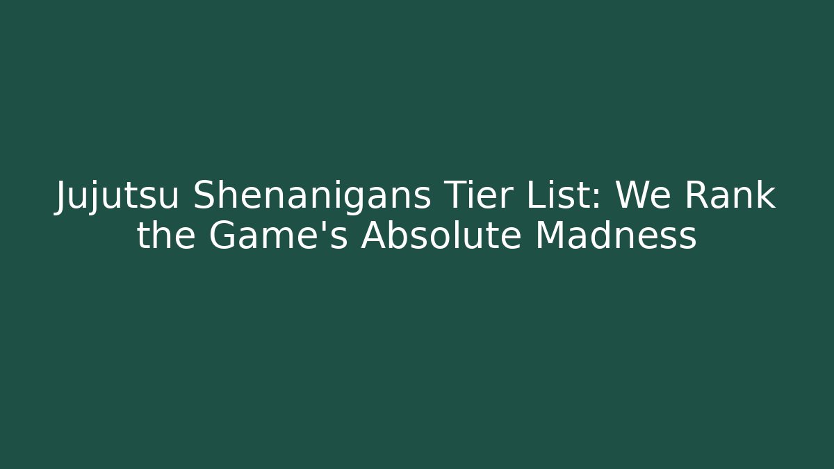 Jujutsu Shenanigans Tier List: We Rank the Game's Absolute Madness