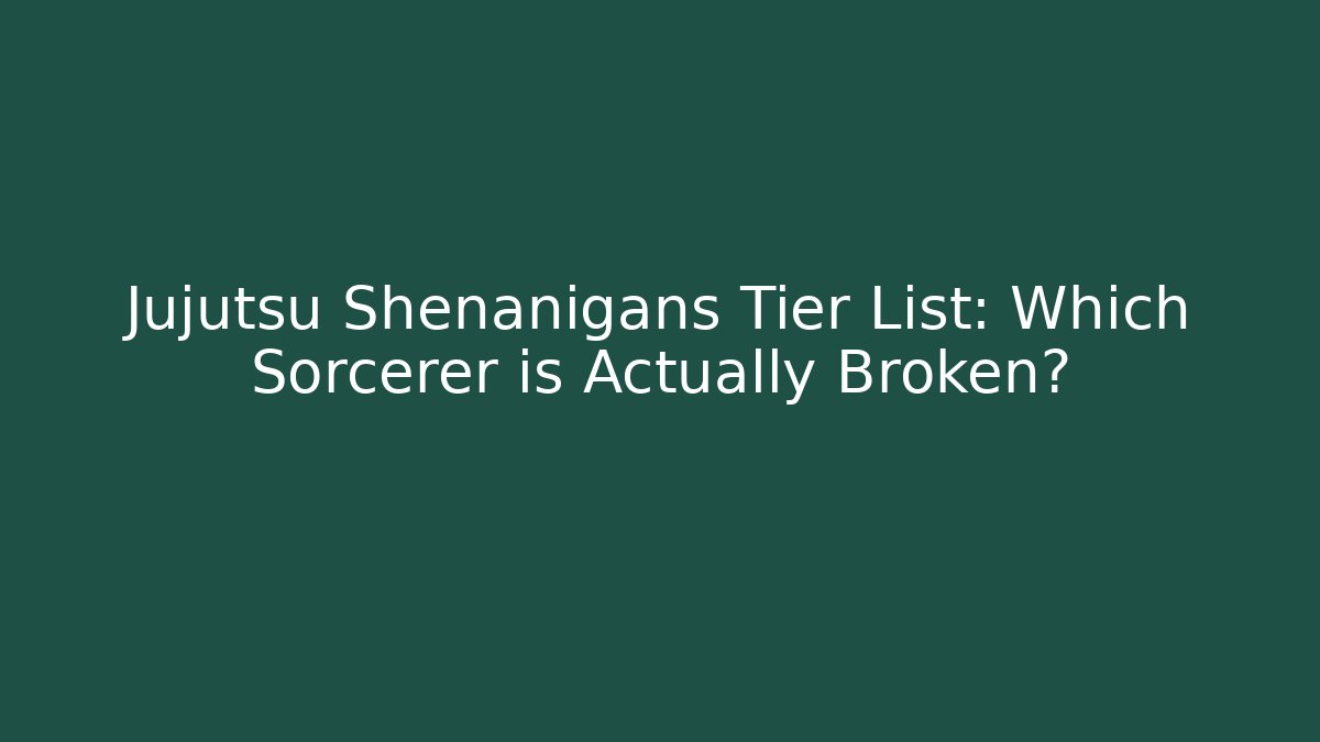 Jujutsu Shenanigans Tier List: Which Sorcerer is Actually Broken? - Critter Realm