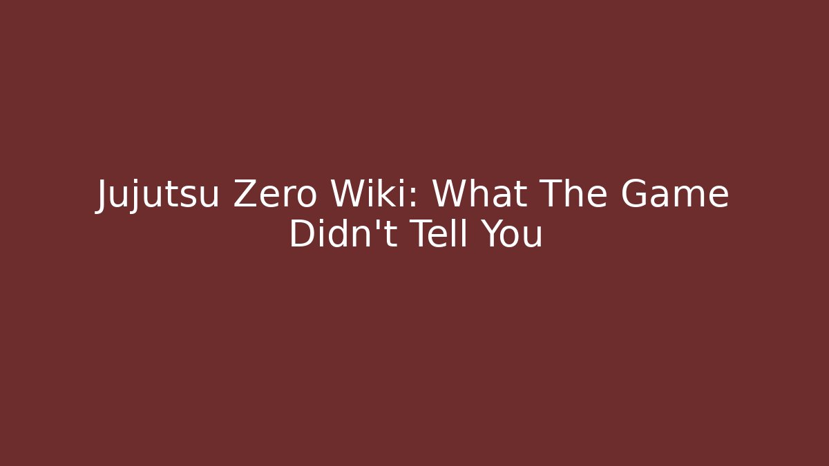 Jujutsu Zero Wiki: What The Game Didn't Tell You