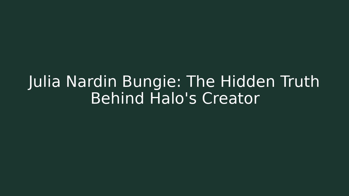 Julia Nardin Bungie: The Hidden Truth Behind Halo’s Creator