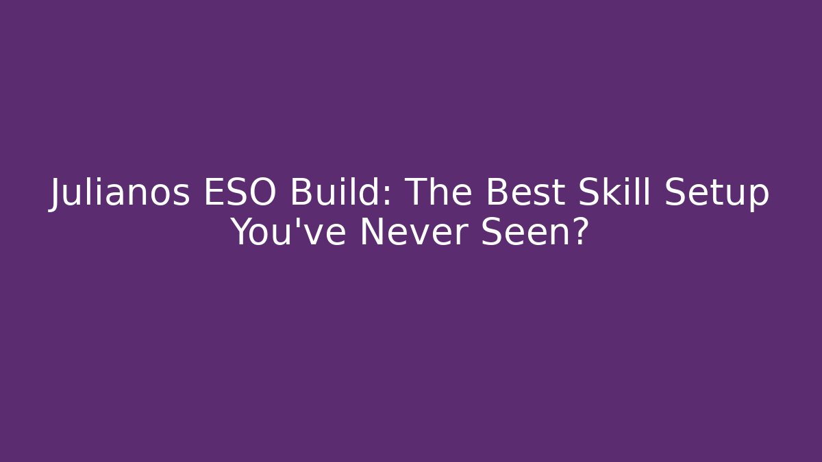 Julianos ESO Build: The Best Skill Setup You've Never Seen?