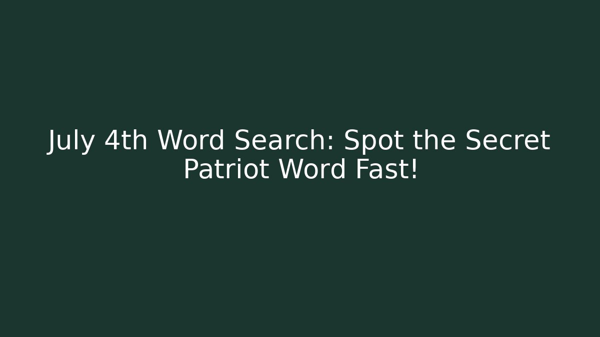 July 4th Word Search: Spot the Secret Patriot Word Fast!