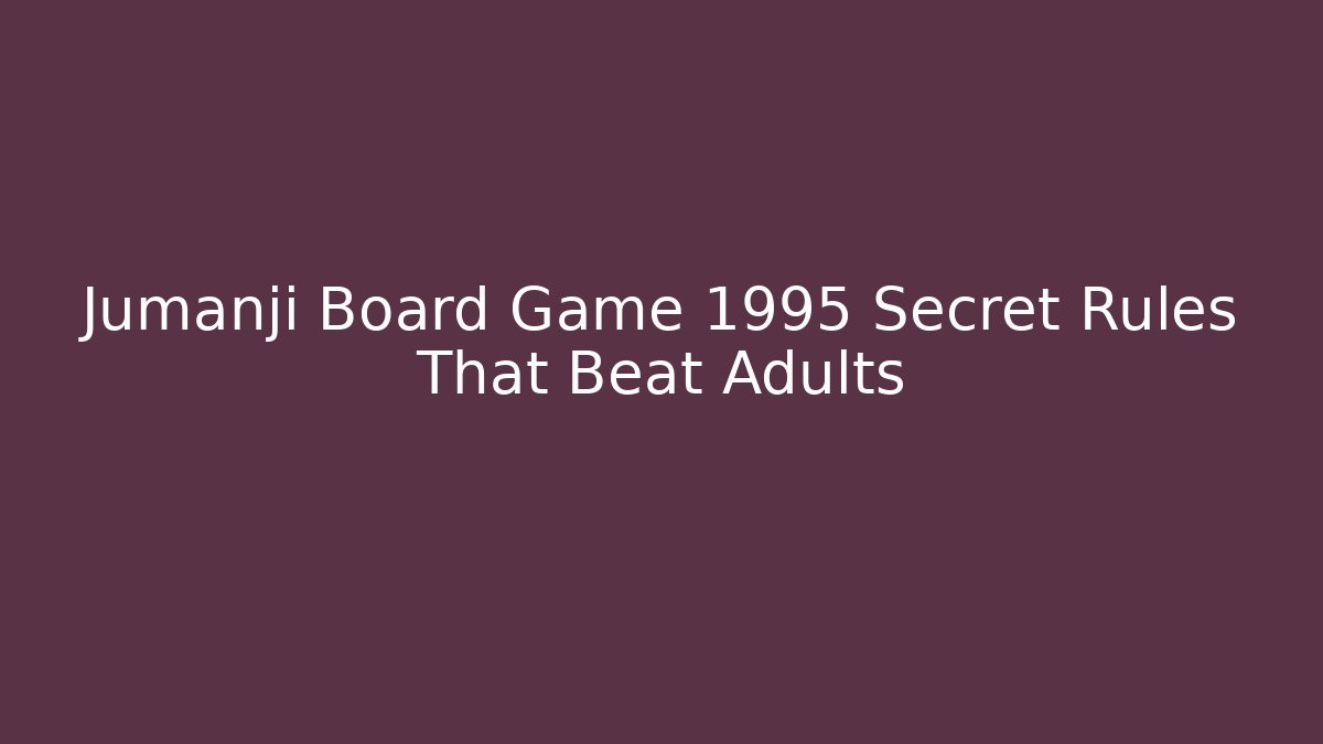 Jumanji Board Game 1995 Secret Rules That Beat Adults