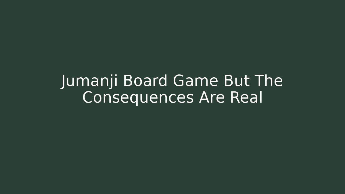 Jumanji Board Game But The Consequences Are Real