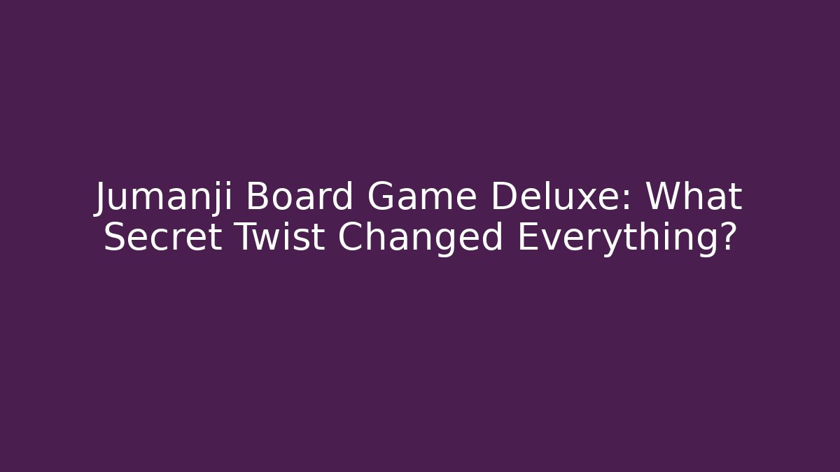 Jumanji Board Game Deluxe: What Secret Twist Changed Everything? - Critter Realm