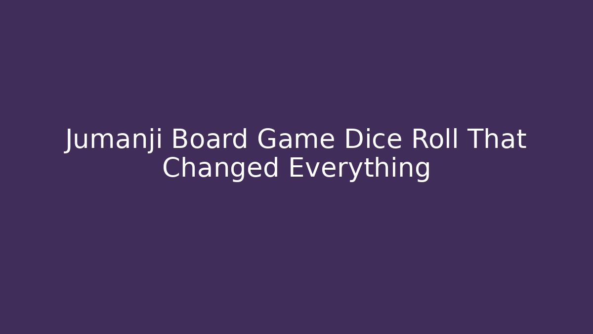 Jumanji Board Game Dice Roll That Changed Everything - Critter Realm