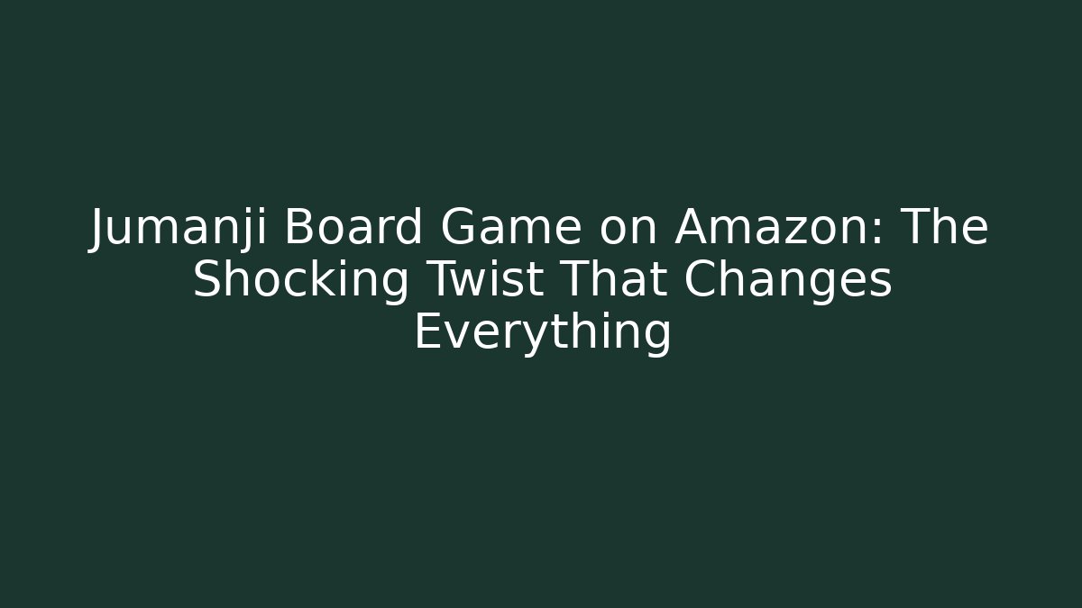 Jumanji Board Game on Amazon: The Shocking Twist That Changes Everything