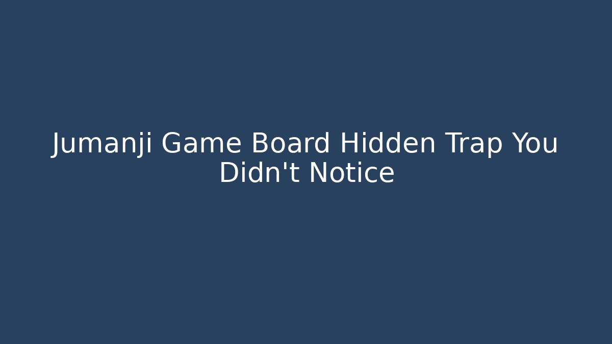 Jumanji Game Board Hidden Trap You Didn't Notice